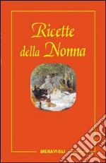 Le ricette della nonna. Il mio ricettario di casa. Per raccogliere le mie ricette più buone libro