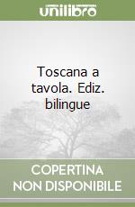 Toscana a tavola. Ediz. bilingue libro