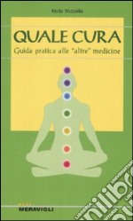 Quale cura. Guida introduttiva alle «altre» medicine libro