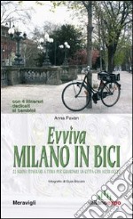 Evviva Milano in bici. 22 nuovi itinerari a tema per guardare la città con altri occhi libro