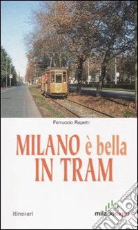 Milano è bella in tram. Nostalgia tra i binari libro