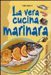 La vera cucina marinara libro di Semino Pietro