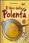 Il libro della polenta libro di Previde Massara Elena
