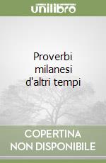 Proverbi milanesi d'altri tempi libro