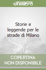 Storie e leggende per le strade di Milano libro