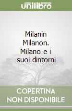 Milanin Milanon. Milano e i suoi dintorni libro