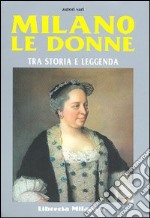 Milano. Le donne tra storia e leggenda libro