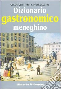 Dizionario gastronomico meneghino libro