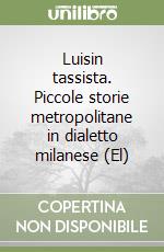 Luisin tassista. Piccole storie metropolitane in dialetto milanese (El) libro