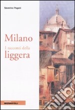 Milano. I racconti della liggera libro