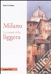 Milano. I racconti della liggera libro