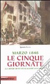 Marzo 1848, le cinque giornate. Gli ultimi giorni austriaci in Milano libro