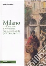 Milano tra Ottocento e Novecento nei racconti della povera gente libro