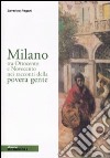 Milano tra Ottocento e Novecento nei racconti della povera gente libro