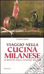 Viaggio nella cucina milanese. Le ricette dela vecchia Milano libro