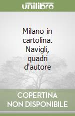 Milano in cartolina. Navigli, quadri d'autore libro