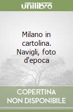 Milano in cartolina. Navigli, foto d'epoca libro