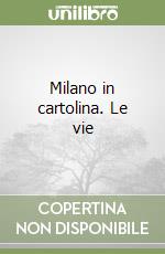 Milano in cartolina. Le vie libro