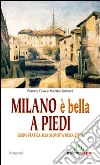 Milano è bella a piedi. Guida pratica alla scoperta della città libro di Fava Franco Somarè Marilea