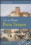 Porta Ticinese. Così era Milano libro