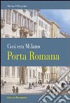 Porta Romana. Così era Milano libro