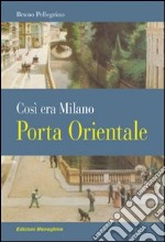 Porta Orientale. Così era Milano libro