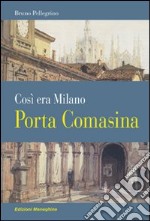 Porta Comasina. Così era Milano libro