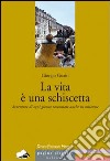 La vita è una schiscetta. Avventure di ogni giorno raccontate anche in milanese libro di Guaiti Giorgio