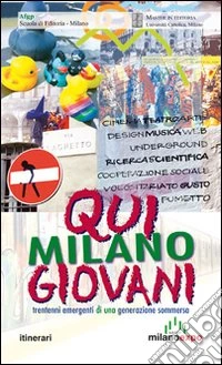 Qui Milano giovani. Trentenni emergenti di una generazione sommersa libro