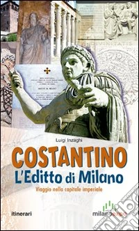 Costantino. L'editto di MIlano. Viaggio nella capitale imperiale libro