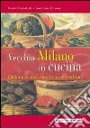 Vecchia Milano in cucina. Dizionario gastronomico meneghino libro