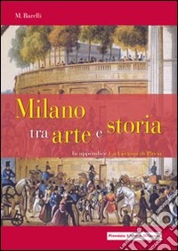 Milano tra arte e storia. In appendice: la Certosa di Pavia libro