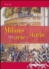 Milano tra arte e storia. In appendice: la Certosa di Pavia libro