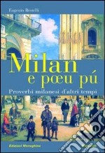 Milan e poeu pú. Proverbi milanesi d'altri tempi libro