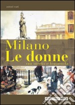 Milano. Le donne tra storia e leggenda libro