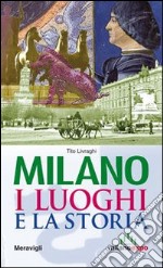 Milano. I luoghi e la storia libro