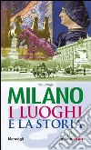 Milano. I luoghi e la storia libro