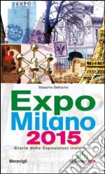 Expo Milano 2015. Storia delle esposizioni universali libro