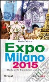 Expo Milano 2015. Storia delle esposizioni universali libro