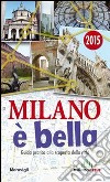 Milano è bella. Guida pratica alla scoperta della città libro