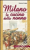 Milano. La cucina della nonna libro