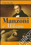 Alessandro Manzoni e Milano libro di Inzaghi Luigi