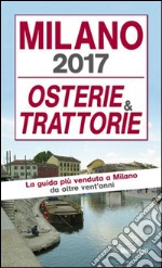 Milano 2017. Osterie e trattorie libro