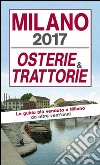 Milano 2017. Osterie e trattorie libro