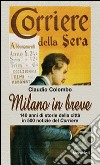 Milano in breve. 140 anni di storie della città in 500 notizie del «Corriere» libro