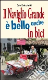 Il naviglio grande è bello anche in bici libro di Bricchetti Edo