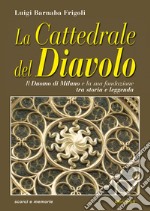 La cattedrale del diavolo. Il Duomo di Milano e la sua fondazione tra storia e leggenda libro