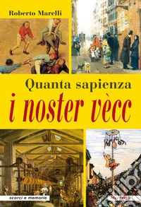 Quanta sapienza i noster vècc