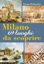 Milano. 69 luoghi da scoprire libro