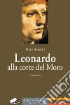 Leonardo alla corte del Moro libro